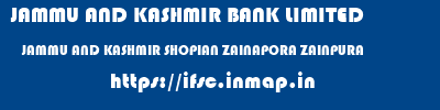 JAMMU AND KASHMIR BANK LIMITED  JAMMU AND KASHMIR SHOPIAN ZAINAPORA ZAINPURA  ifsc code